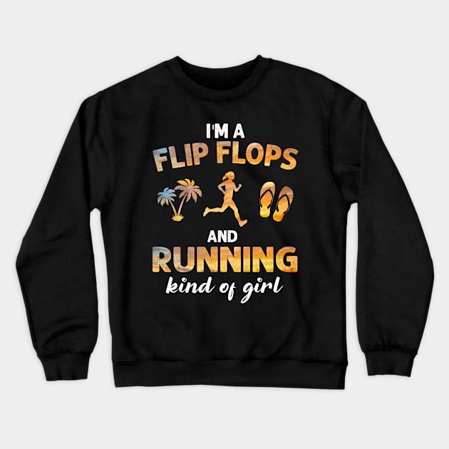 I_m Flip Flops And Running Kind Of Girl Crewneck Sweatshirt by Chapmanx
